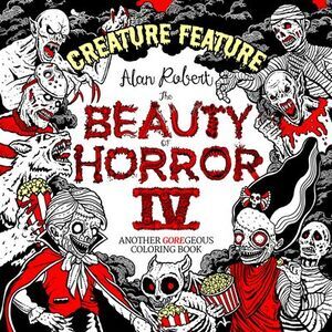 The Beauty of Horror 4: Creature Feature Coloring Book -- Alan Robert